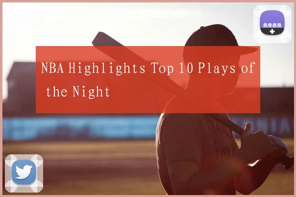 NBA Highlights Top 10 Plays of the Night